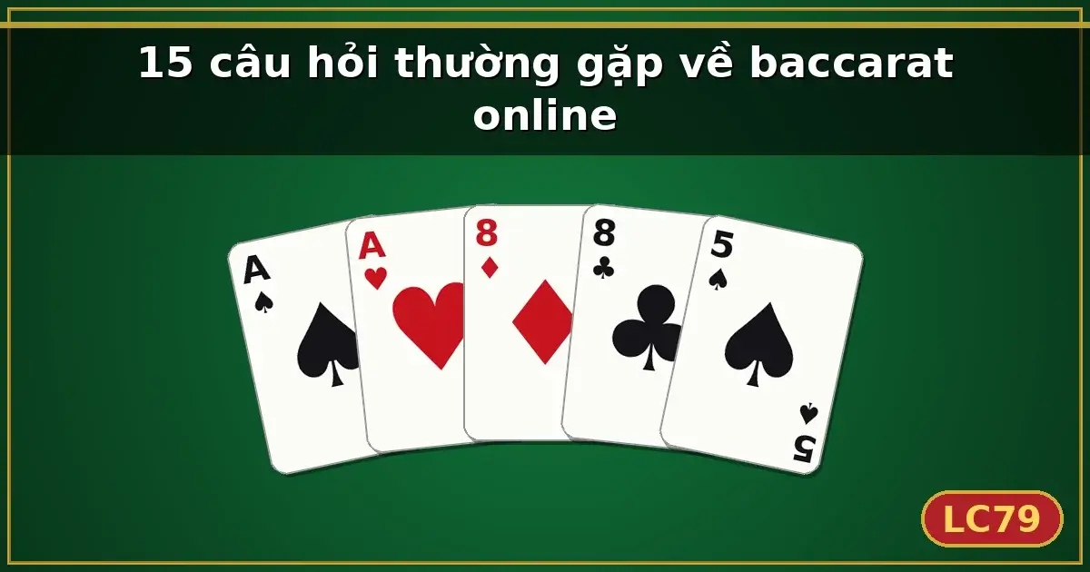 15 câu hỏi thường gặp về baccarat online — LC79
