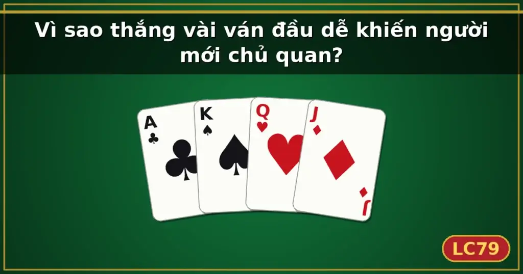 Vì sao thắng vài ván đầu dễ khiến người mới chủ quan? — LC79